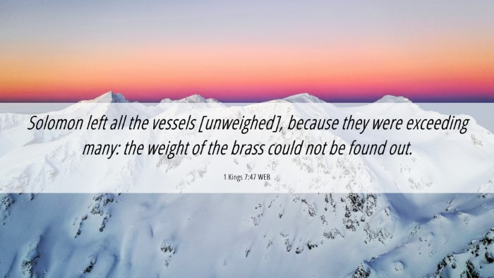 Picture 06 - 1 Kings 7:47 WEB Desktop Wallpaper - Solomon left all the vessels [unweighed], because - Desktop Bible Verse Wallpaper