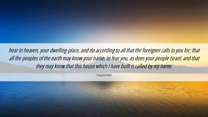 Picture 06 - 1 Kings 8:43 WEB Desktop Wallpaper - hear in heaven, your dwelling-place, and do - Desktop Bible Verse Wallpaper