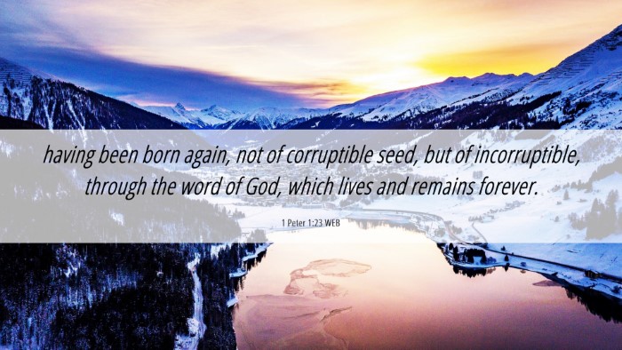 Picture 06 - 1 Peter 1:23 WEB Desktop Wallpaper - having been born again, not of corruptible seed, - Desktop Bible Verse Wallpaper