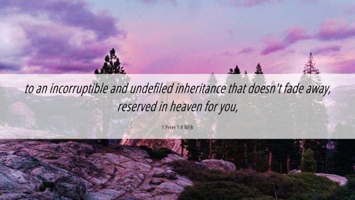 Picture 06 - 1 Peter 1:4 WEB Desktop Wallpaper - to an incorruptible and undefiled inheritance - Desktop Bible Verse Wallpaper