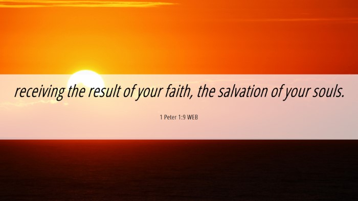 Picture 06 - 1 Peter 1:9 WEB Desktop Wallpaper - receiving the result of your faith, the salvation - Desktop Bible Verse Wallpaper