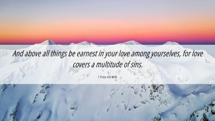 Picture 06 - 1 Peter 4:8 WEB Desktop Wallpaper - And above all things be earnest in your love - Desktop Bible Verse Wallpaper