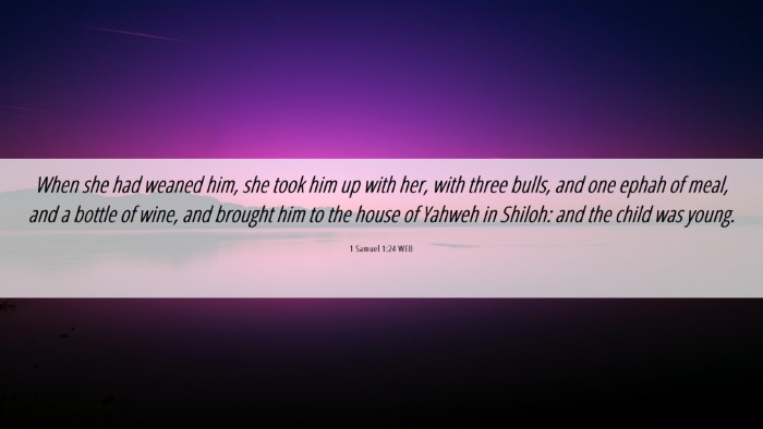 Picture 06 - 1 Samuel 1:24 WEB Desktop Wallpaper - When she had weaned him, she took him up with - Desktop Bible Verse Wallpaper