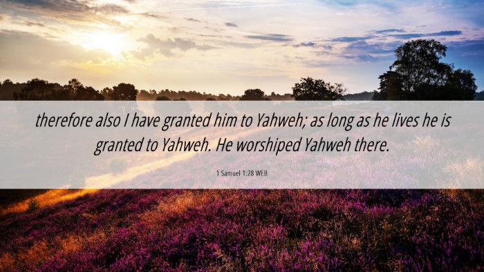 Picture 06 - 1 Samuel 1:28 WEB Desktop Wallpaper - therefore also I have granted him to Yahweh; as - Desktop Bible Verse Wallpaper