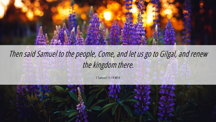 Picture 06 - 1 Samuel 11:14 WEB Desktop Wallpaper - Then said Samuel to the people, Come, and let us - Desktop Bible Verse Wallpaper
