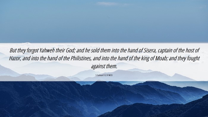 Picture 06 - 1 Samuel 12:9 WEB Desktop Wallpaper - But they forgot Yahweh their God; and he sold - Desktop Bible Verse Wallpaper