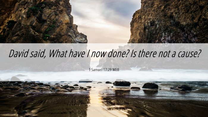 Picture 06 - 1 Samuel 17:29 WEB Desktop Wallpaper - David said, What have I now done? Is there not a - Desktop Bible Verse Wallpaper