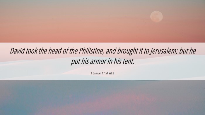 Picture 06 - 1 Samuel 17:54 WEB Desktop Wallpaper - David took the head of the Philistine, and - Desktop Bible Verse Wallpaper