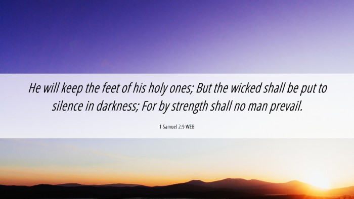 Picture 06 - 1 Samuel 2:9 WEB Desktop Wallpaper - He will keep the feet of his holy ones; But the - Desktop Bible Verse Wallpaper