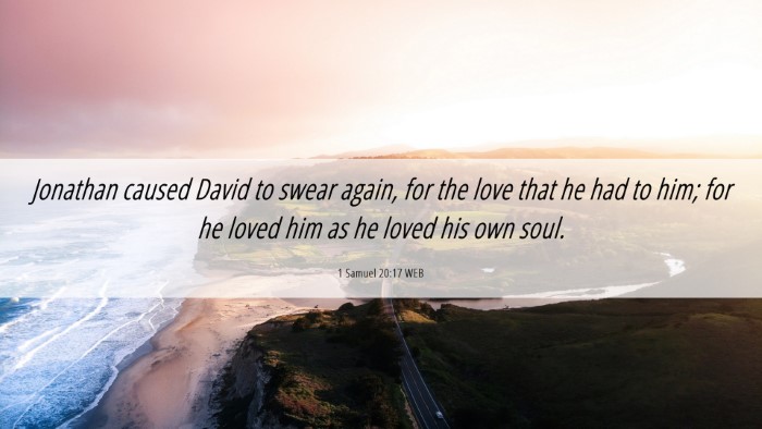 Picture 06 - 1 Samuel 20:17 WEB Desktop Wallpaper - Jonathan caused David to swear again, for the - Desktop Bible Verse Wallpaper