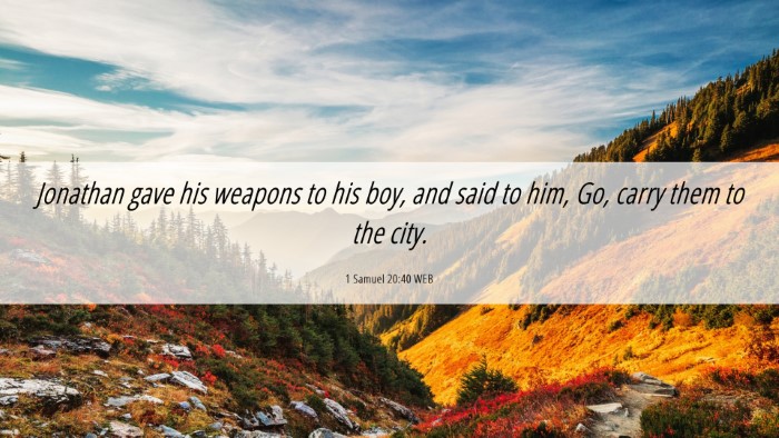 Picture 06 - 1 Samuel 20:40 WEB Desktop Wallpaper - Jonathan gave his weapons to his boy, and said to - Desktop Bible Verse Wallpaper