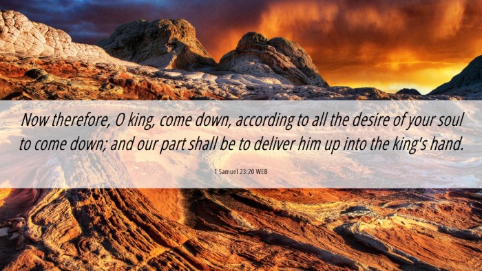 Picture 06 - 1 Samuel 23:20 WEB Desktop Wallpaper - Now therefore, O king, come down, according to - Desktop Bible Verse Wallpaper