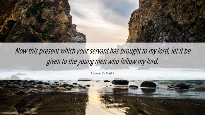 Picture 06 - 1 Samuel 25:27 WEB Desktop Wallpaper - Now this present which your servant has brought - Desktop Bible Verse Wallpaper