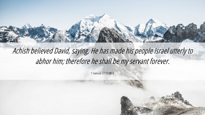 Picture 06 - 1 Samuel 27:12 WEB Desktop Wallpaper - Achish believed David, saying, He has made his - Desktop Bible Verse Wallpaper