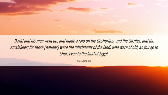 Picture 06 - 1 Samuel 27:8 WEB Desktop Wallpaper - David and his men went up, and made a raid on the - Desktop Bible Verse Wallpaper