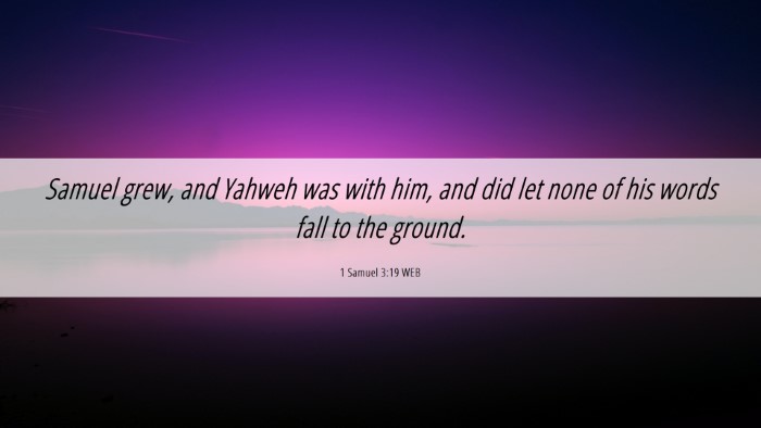 Picture 06 - 1 Samuel 3:19 WEB Desktop Wallpaper - Samuel grew, and Yahweh was with him, and did let - Desktop Bible Verse Wallpaper