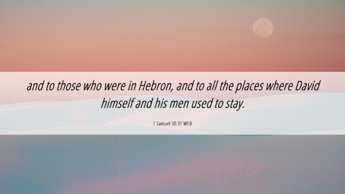 Picture 06 - 1 Samuel 30:31 WEB Desktop Wallpaper - and to those who were in Hebron, and to all the - Desktop Bible Verse Wallpaper