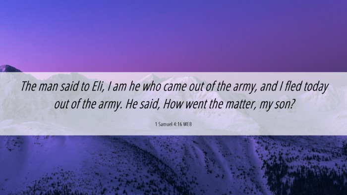 Picture 06 - 1 Samuel 4:16 WEB Desktop Wallpaper - The man said to Eli, I am he who came out of the - Desktop Bible Verse Wallpaper