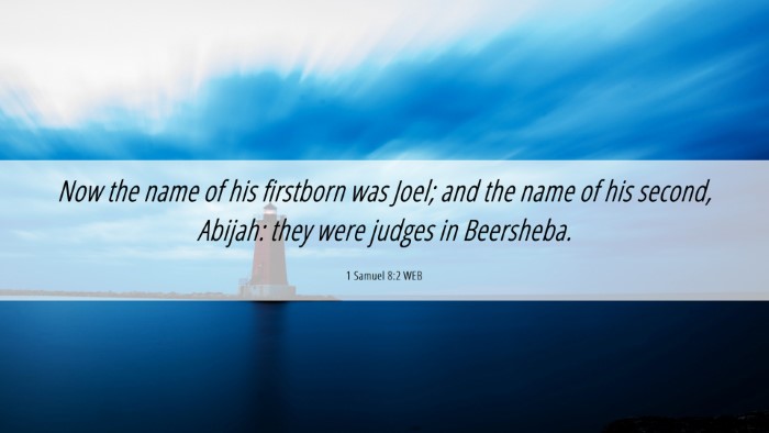 Picture 06 - 1 Samuel 8:2 WEB Desktop Wallpaper - Now the name of his firstborn was Joel; and the - Desktop Bible Verse Wallpaper