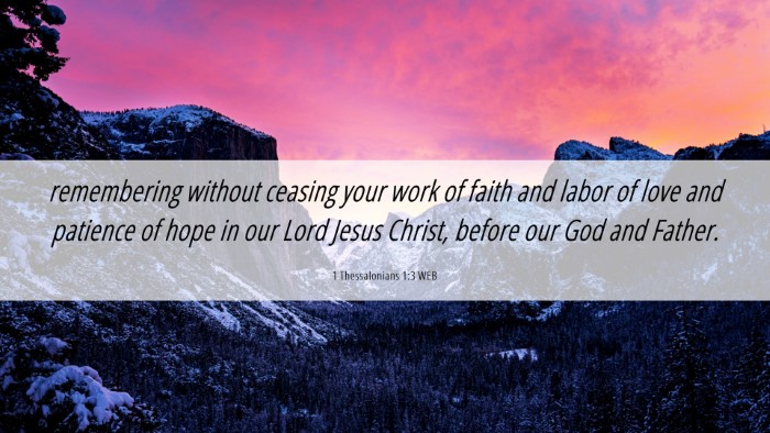Picture 06 - 1 Thessalonians 1:3 WEB Desktop Wallpaper - remembering without ceasing your work of faith - Desktop Bible Verse Wallpaper