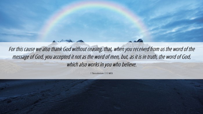 Picture 06 - 1 Thessalonians 2:13 WEB Desktop Wallpaper - For this cause we also thank God without ceasing, - Desktop Bible Verse Wallpaper