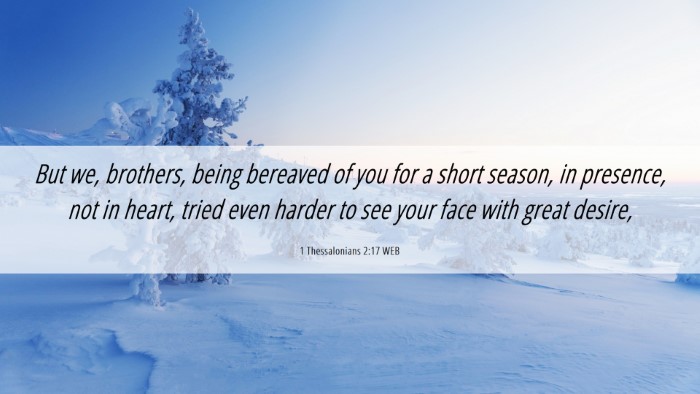 Picture 06 - 1 Thessalonians 2:17 WEB Desktop Wallpaper - But we, brothers, being bereaved of you for a - Desktop Bible Verse Wallpaper