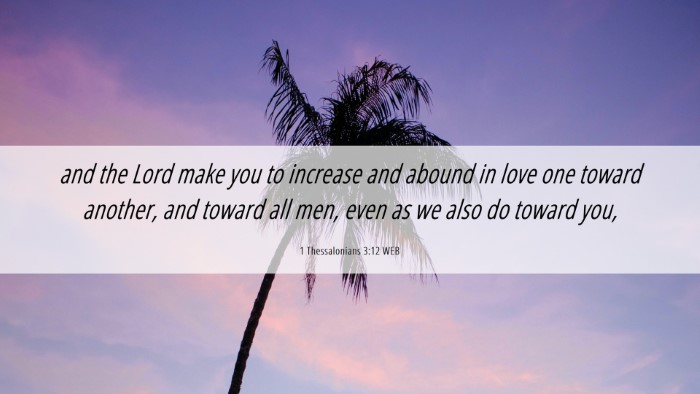 Picture 06 - 1 Thessalonians 3:12 WEB Desktop Wallpaper - and the Lord make you to increase and abound in - Desktop Bible Verse Wallpaper