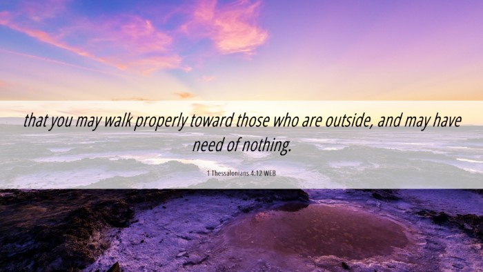 Picture 06 - 1 Thessalonians 4:12 WEB Desktop Wallpaper - that you may walk properly toward those who are - Desktop Bible Verse Wallpaper