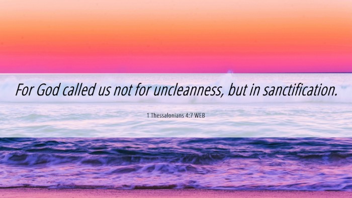 Picture 06 - 1 Thessalonians 4:7 WEB Desktop Wallpaper - For God called us not for uncleanness, but in - Desktop Bible Verse Wallpaper