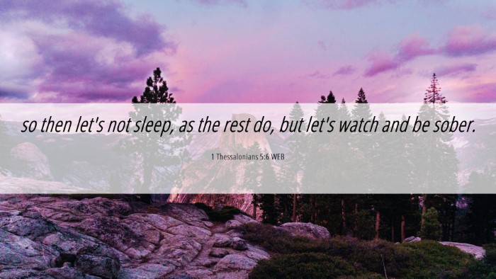 Picture 06 - 1 Thessalonians 5:6 WEB Desktop Wallpaper - so then let's not sleep, as the rest do, but - Desktop Bible Verse Wallpaper