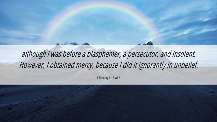 Picture 06 - 1 Timothy 1:13 WEB Desktop Wallpaper - although I was before a blasphemer, a persecutor, - Desktop Bible Verse Wallpaper