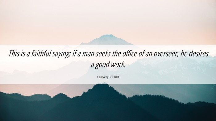 Picture 06 - 1 Timothy 3:1 WEB Desktop Wallpaper - This is a faithful saying: if a man seeks the - Desktop Bible Verse Wallpaper