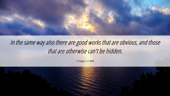 Picture 06 - 1 Timothy 5:25 WEB Desktop Wallpaper - In the same way also there are good works that - Desktop Bible Verse Wallpaper