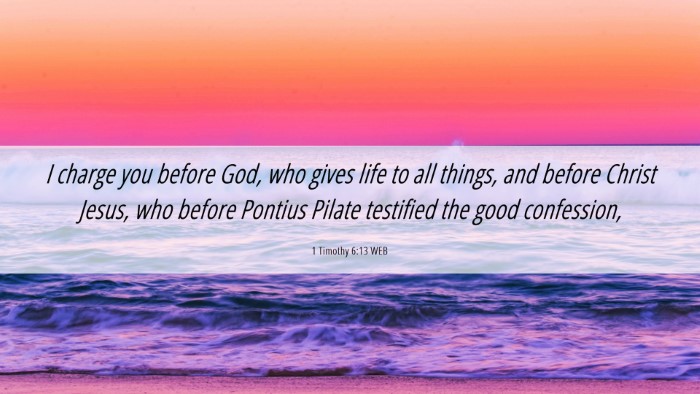 Picture 06 - 1 Timothy 6:13 WEB Desktop Wallpaper - I charge you before God, who gives life to all - Desktop Bible Verse Wallpaper