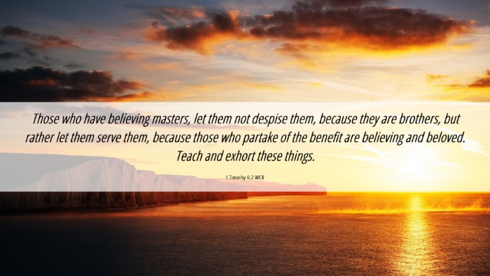Picture 06 - 1 Timothy 6:2 WEB Desktop Wallpaper - Those who have believing masters, let them not - Desktop Bible Verse Wallpaper