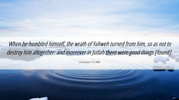 Picture 06 - 2 Chronicles 12:12 WEB Desktop Wallpaper - When he humbled himself, the wrath of Yahweh - Desktop Bible Verse Wallpaper