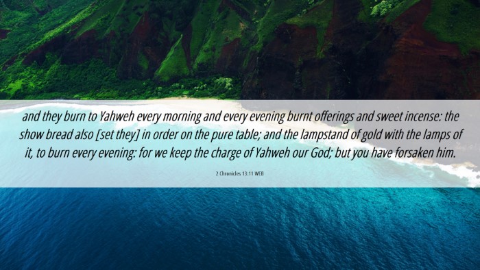 Picture 06 - 2 Chronicles 13:11 WEB Desktop Wallpaper - and they burn to Yahweh every morning and every - Desktop Bible Verse Wallpaper