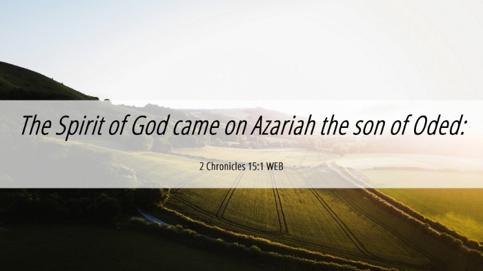 Picture 06 - 2 Chronicles 15:1 WEB Desktop Wallpaper - The Spirit of God came on Azariah the son of - Desktop Bible Verse Wallpaper