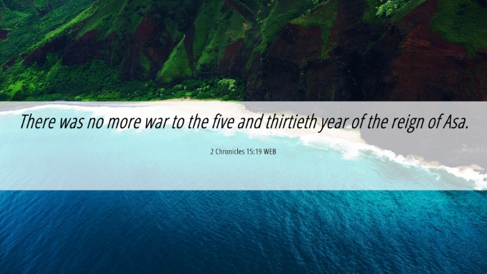 Picture 06 - 2 Chronicles 15:19 WEB Desktop Wallpaper - There was no more war to the five and thirtieth - Desktop Bible Verse Wallpaper