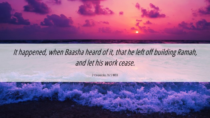 Picture 06 - 2 Chronicles 16:5 WEB Desktop Wallpaper - It happened, when Baasha heard of it, that he - Desktop Bible Verse Wallpaper