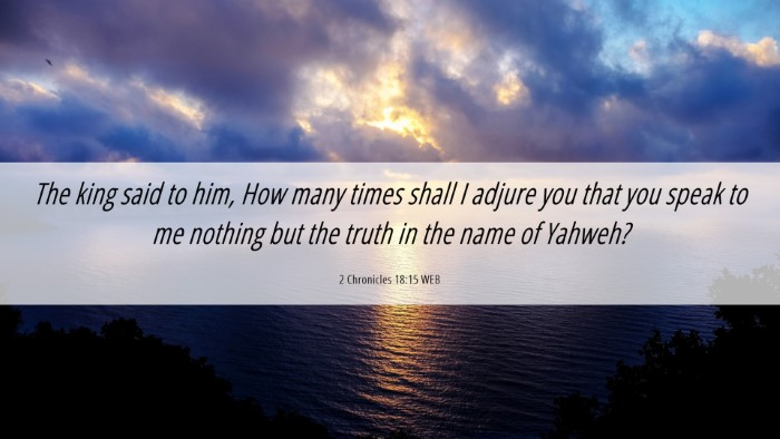 Picture 06 - 2 Chronicles 18:15 WEB Desktop Wallpaper - The king said to him, How many times shall I - Desktop Bible Verse Wallpaper