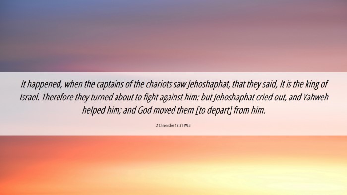 Picture 06 - 2 Chronicles 18:31 WEB Desktop Wallpaper - It happened, when the captains of the chariots - Desktop Bible Verse Wallpaper