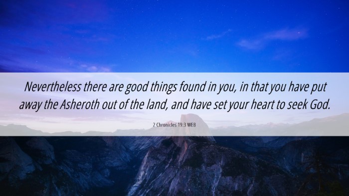 Picture 06 - 2 Chronicles 19:3 WEB Desktop Wallpaper - Nevertheless there are good things found in you, - Desktop Bible Verse Wallpaper