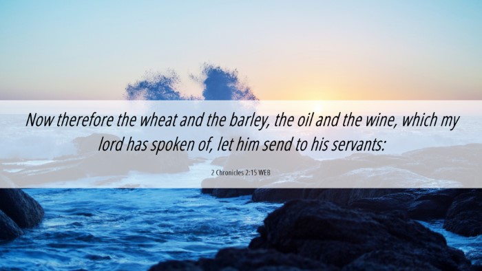 Picture 06 - 2 Chronicles 2:15 WEB Desktop Wallpaper - Now therefore the wheat and the barley, the oil - Desktop Bible Verse Wallpaper
