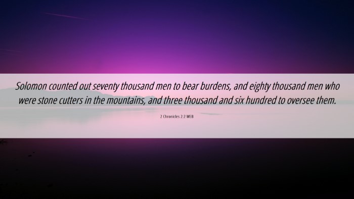 Picture 06 - 2 Chronicles 2:2 WEB Desktop Wallpaper - Solomon counted out seventy thousand men to bear - Desktop Bible Verse Wallpaper