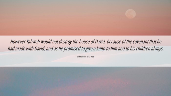 Picture 06 - 2 Chronicles 21:7 WEB Desktop Wallpaper - However Yahweh would not destroy the house of - Desktop Bible Verse Wallpaper