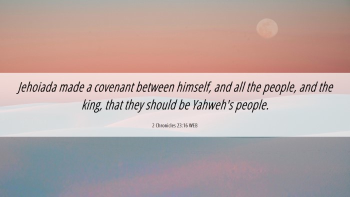 Picture 06 - 2 Chronicles 23:16 WEB Desktop Wallpaper - Jehoiada made a covenant between himself, and all - Desktop Bible Verse Wallpaper