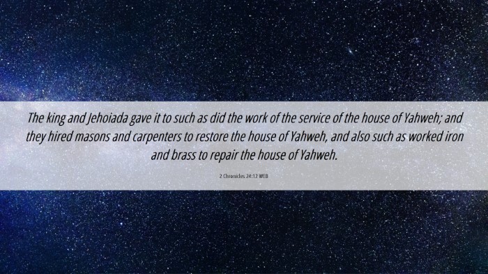 Picture 06 - 2 Chronicles 24:12 WEB Desktop Wallpaper - The king and Jehoiada gave it to such as did the - Desktop Bible Verse Wallpaper