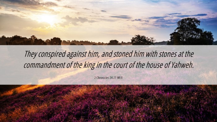 Picture 06 - 2 Chronicles 24:21 WEB Desktop Wallpaper - They conspired against him, and stoned him with - Desktop Bible Verse Wallpaper