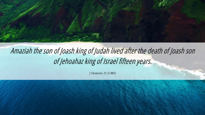 Picture 06 - 2 Chronicles 25:25 WEB Desktop Wallpaper - Amaziah the son of Joash king of Judah lived - Desktop Bible Verse Wallpaper